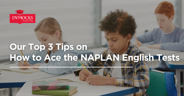 Our Top 3 Tips on How to Ace the NAPLAN English Tests
